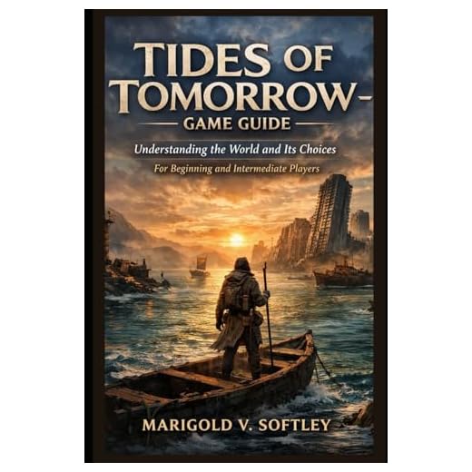 TIDES OF TOMORROW– GAME GUIDE: Understanding the World and Its Choices For Beginning and Intermediate Players