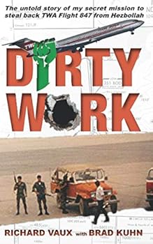Dirty Work: The untold story of my secret mission to steal back TWA Flight 847 from Hezbollah