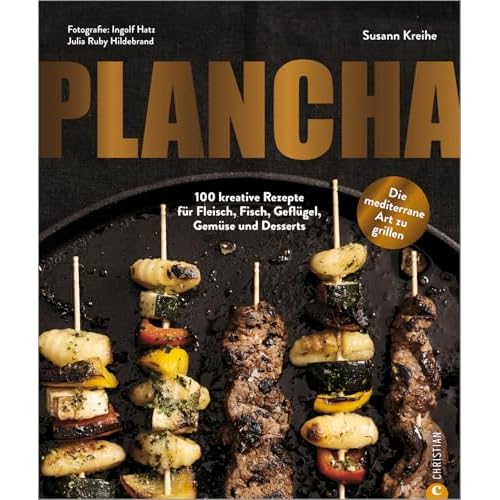 Kochbuch/Grillbuch – Plancha: 100 Grill-Rezepte für Fleisch, Fisch, Geflügel, Gemüse und Desserts vom Plancha Grill. Mit Themen-Special »Plancha meets Teppanyaki«