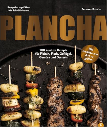 Kochbuch/Grillbuch – Plancha: 100 Grill-Rezepte für Fleisch, Fisch, Geflügel, Gemüse und Desserts vom Plancha Grill. Mit Themen-Special »Plancha meets Teppanyaki«