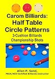 Carom Billiards: Half Table Circle Patterns: 3-Cushion Billiards Championship Shots (English Edition)