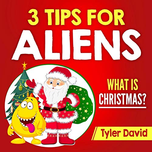 3 Tips for Aliens: What is Christmas? (3 Tips For Aliens By Tyler David)