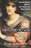 Devoted to You: Honoring Deity in Wiccan Practice