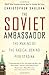 The Soviet Ambassador: The Making of the Radical Behind Perestroika