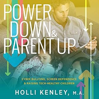 Power Down & Parent Up!: Cyber Bullying, Screen Dependence & Raising Tech-Healthy Children cover art