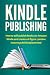 Kindle Publishing: How to self-publish books on Amazon Kindle and create a 6 figure passive income publishing business!