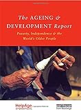 The Ageing and Development Report: Poverty, Independence and the World's Older People