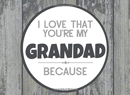 I Love That You're My Grandad Because: Prompted Fill In Blank I Love You Book for Grandad; Gift Book for Grandad; Things I Love About You Book for ... From Grandkids: Volume 27 (I Love You Books)
