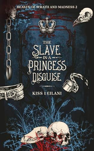 THE SLAVE IN A PRINCESS DISGUISE: A Dark Romance Fantasy: That Prince is a Girl: The Vicious King's Captive Slave Mate (Beasts Of Wrath And Madness Book 2) (English Edition)