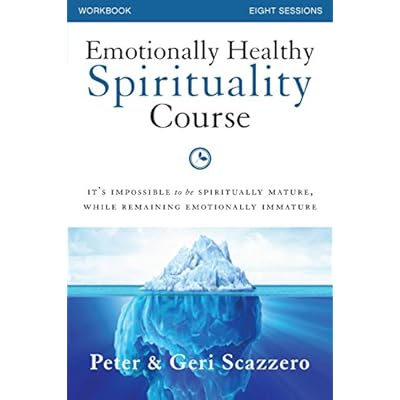 Emotionally Healthy Spirituality Course Workbook: It's Impossible to be Spiritually Mature, While Remaining Emotionally Immature