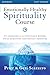 Emotionally Healthy Spirituality Course Workbook: It's impossible to be spiritually mature, while remaining emotionally immature