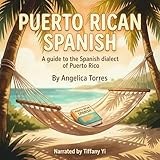 Puerto Rican Spanish: A Guide to the Spanish Dialect of Puerto Rico