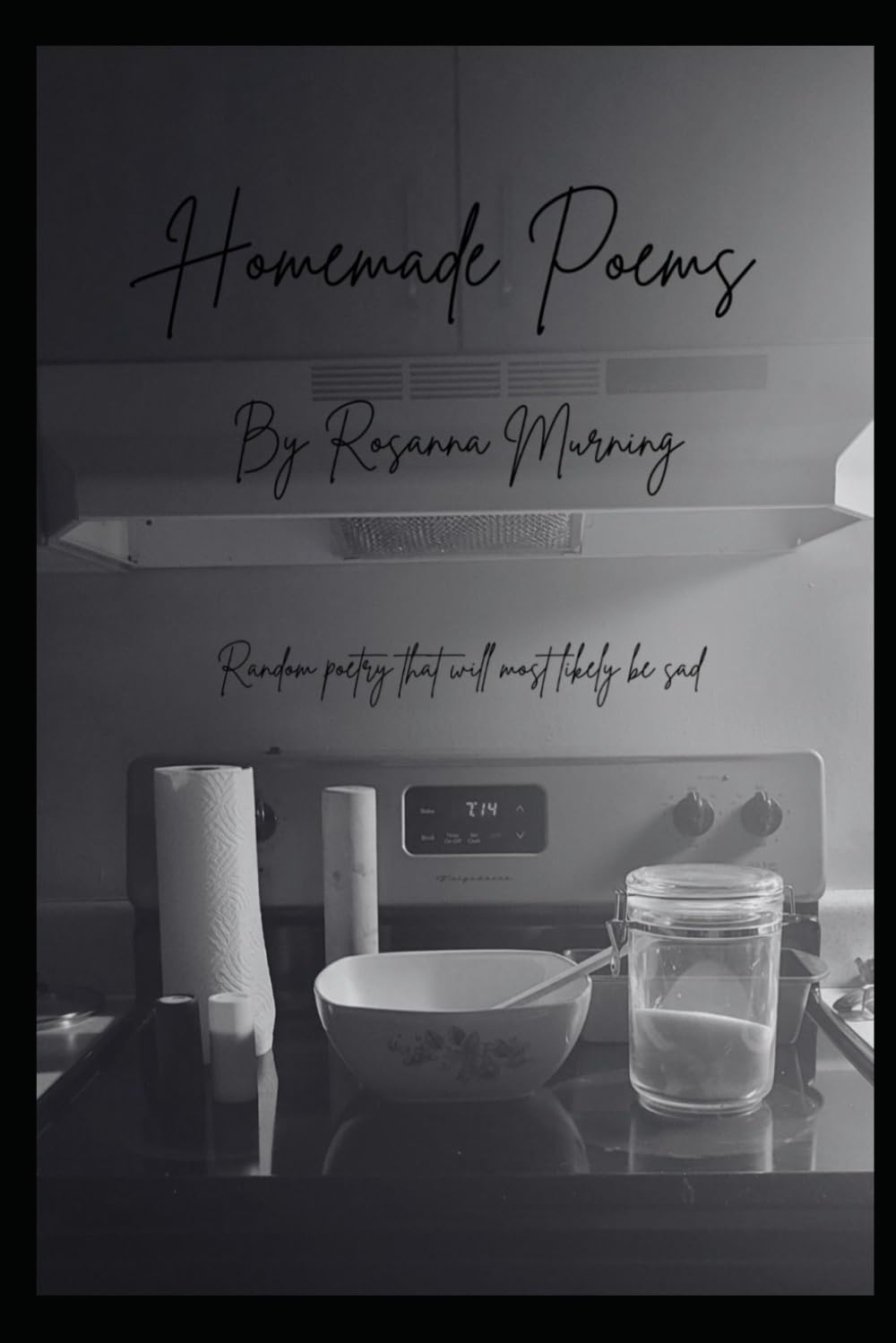 Homemade Poems: Poems that will most likely be sad.