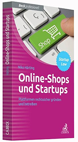 Online-Shops und Startups: Plattformen rechtssicher gründen und betreiben Online-Shops und Startups: Plattformen rechtssicher gründen und betreiben