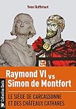 Raymond VI contre Simon de Montfort: Le siège de Carcassonne et des châteaux cathares