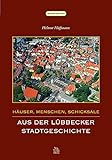  Häuser, Menschen, Schicksale: Aus der Lübbecker Stadtgeschichte