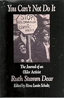 You Can't Not Do It: Journal of an Older Activist 1891386247 Book Cover