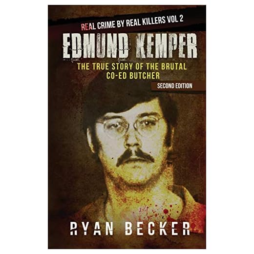 Edmund Kemper: The True Story of The Brutal Co-ed Butcher (Real Crime by Real Killers)