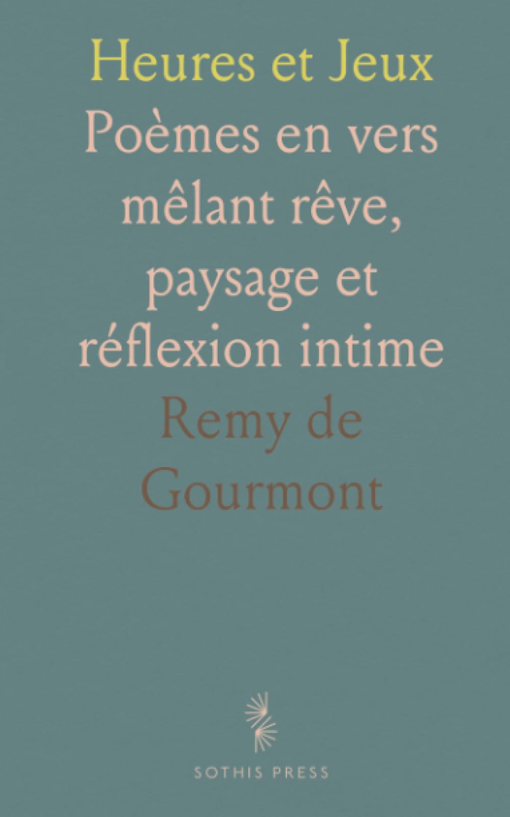 Heures et Jeux: Poèmes en vers mêlant rêve, paysage et réflexion intime