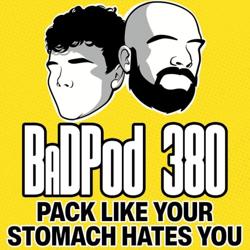 Page de couverture de BadPod 380 - Pack Like Your Stomach Hates You
