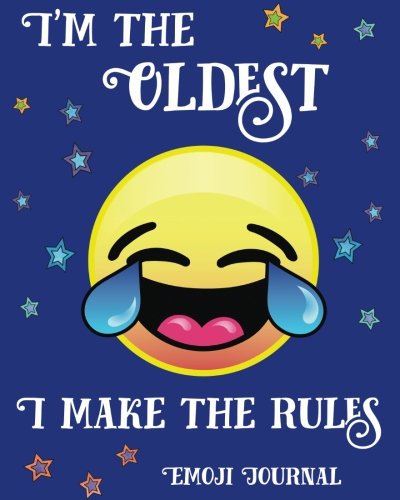 Emoji Journal I'm the Oldest I Make the Rules: Emoji Journal Notebook to Write In, Doodle, Draw, Funny Sibling Gag, Joke, Family Sister, Brother ... Girls and Boys (Cute Emoji Stuff) (Volume 3)
