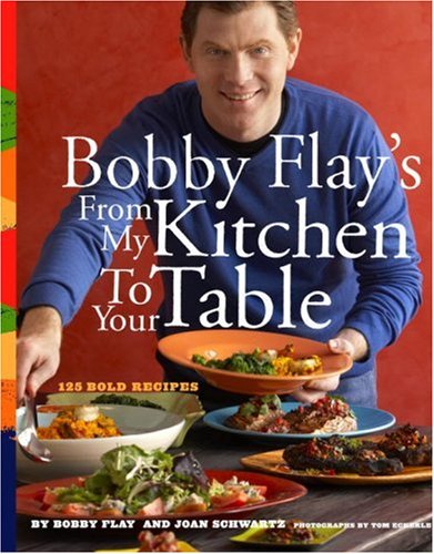 Bobby Flay's From My Kitchen to Your Table: 125 Bold Recipes