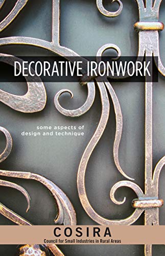 Decorative Ironwork: Some Aspects of Design and Technique (Fox Chapel Publishing) 7 Iron Grilles with Step-by-Step Instructions & Photos; Instruction Manual for Intermediate to Advanced Blacksmiths