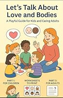 Let's Talk About Love and Bodies. A Playful Guide for Kids and Caring Adults: A gentle, playful guide to help children understand emotions, ... — through stories, games, and everyday magic. B0F6CLQHFK Book Cover