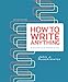 How to Write Anything: A Guide and Reference