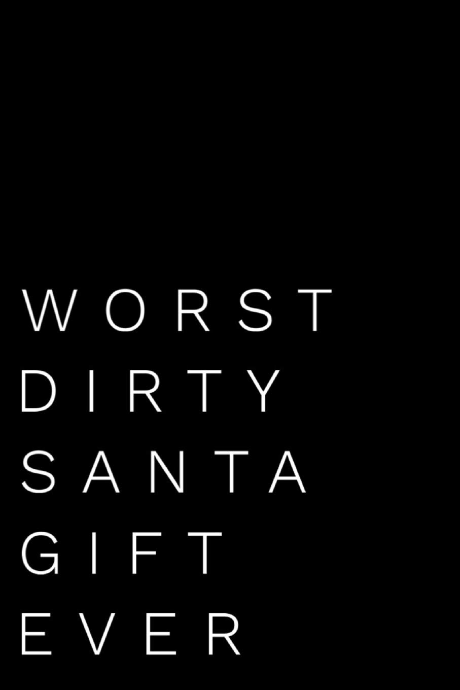 Worst Dirty Santa Gift Ever: 110-Page Blank Lined Dirty Santa Gag Gift Idea