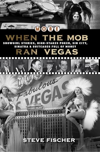 More When the Mob Ran Vegas: Showgirl Stories, High-Stakes Poker, Sin City, Sinatra and Suitcases...