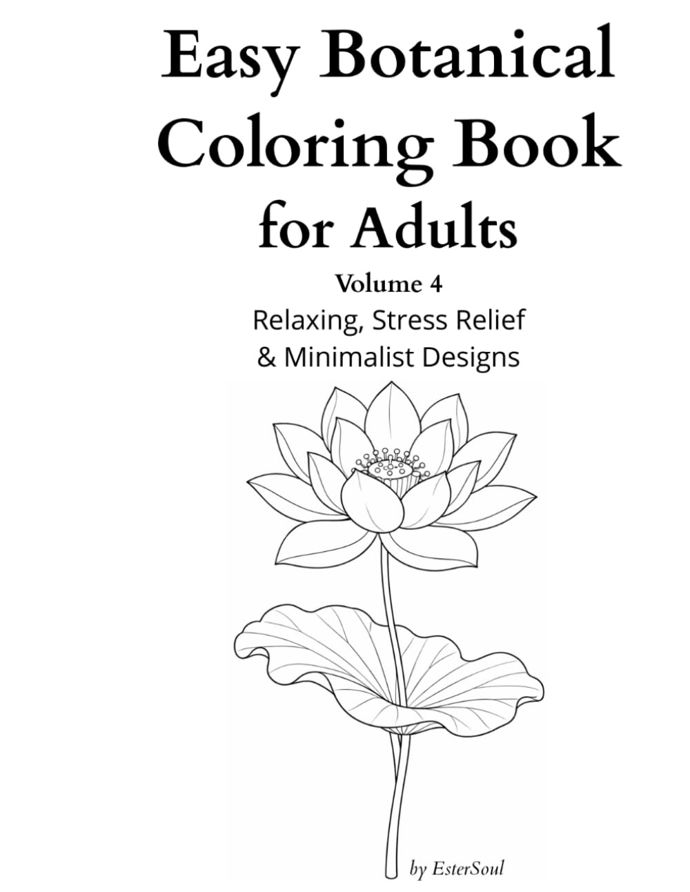 Easy Botanical Coloring Book for Adults Volume 4: Relaxing, Stress Relief & Minimalist Designs