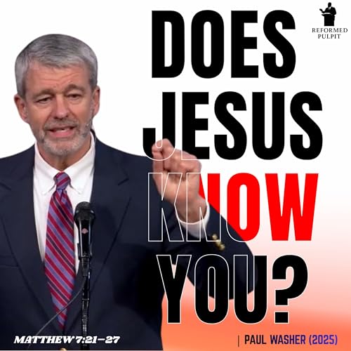Does Jesus Know You? | Paul Washer Sermon | Matthew 7:21&ndash;27