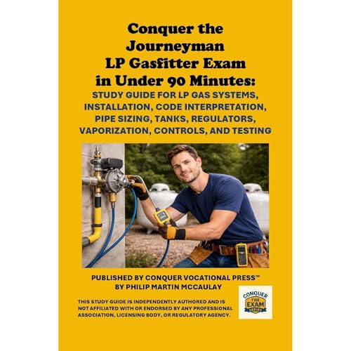 Conquer the Journeyman LP Gasfitter Exam in Under 90 Minutes: Study Guide for LP Gas Systems, Installation, Code Interpretati