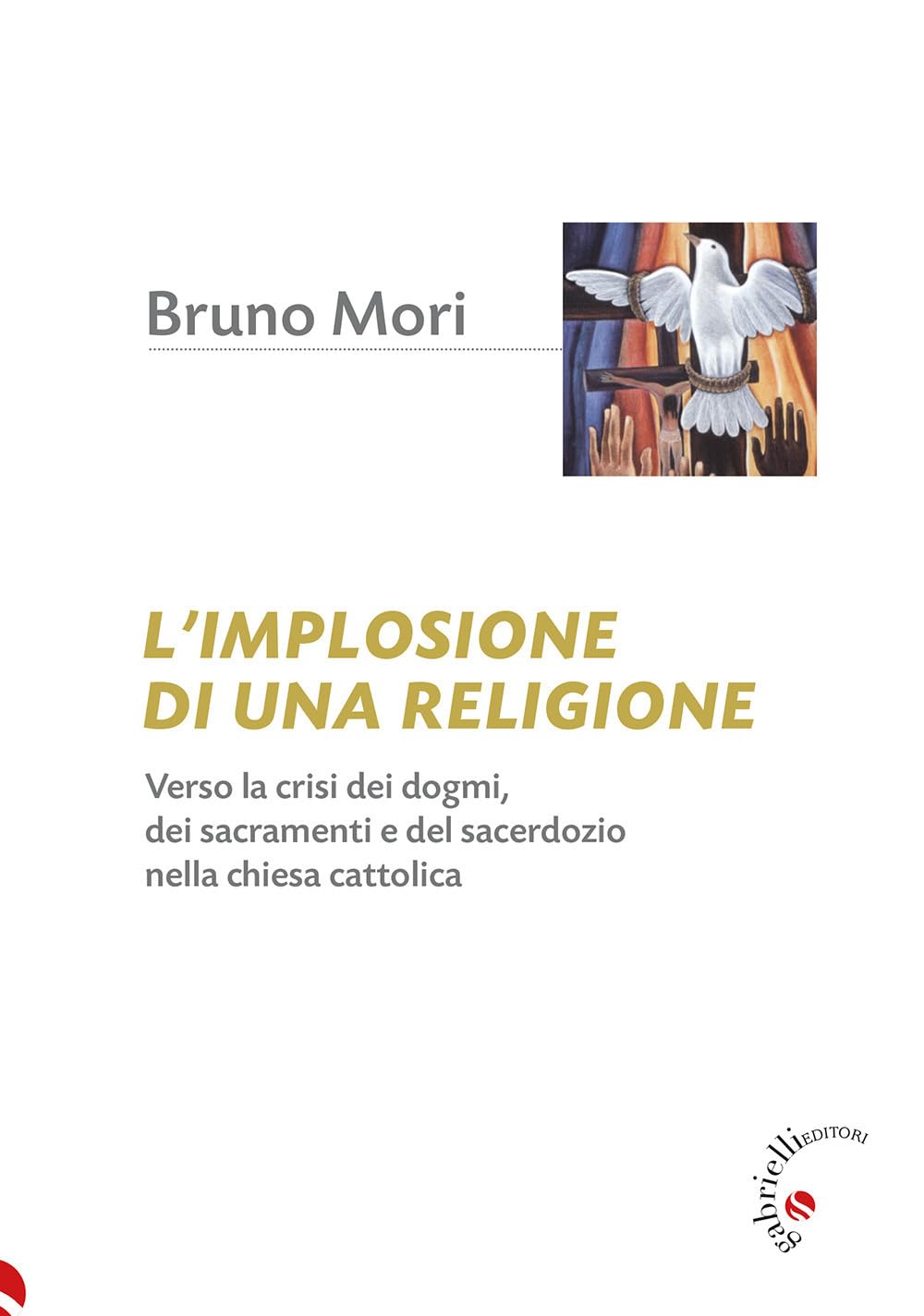 L'implosione Di Una Religione. Verso La Crisi Dei Dogmi, Dei Sacramenti E Del Sacerdozio Nella Chiesa Cattolica - 4