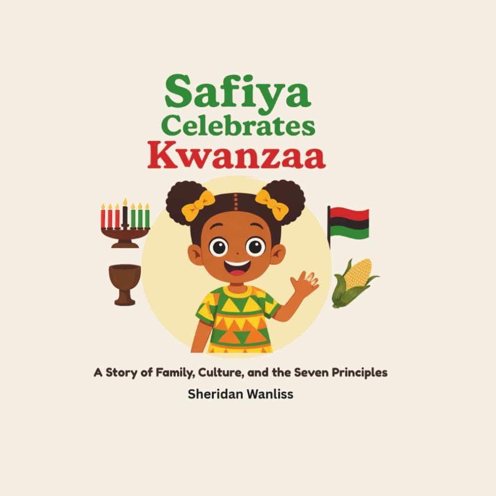 Safiya celebrates Kwanzaa: A Story of Family, Culture, and the Seven Principles (Safiya Stories)