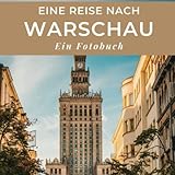 Eine Reise nach Warschau: Ein Fotobuch. Das perfekte Souvenir & Mitbringsel nach oder vor dem Urlaub. Statt Reiseführer, lieber diesen einzigartigen Bildband - Mitwirkende: Tania Sardí 