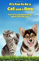 Cats and Dogs: Facts, Information and Beautiful Pictures about Cats and Dogs Books ages 6 and up! (Animal Books for Children Book 1) 1505303729 Book Cover