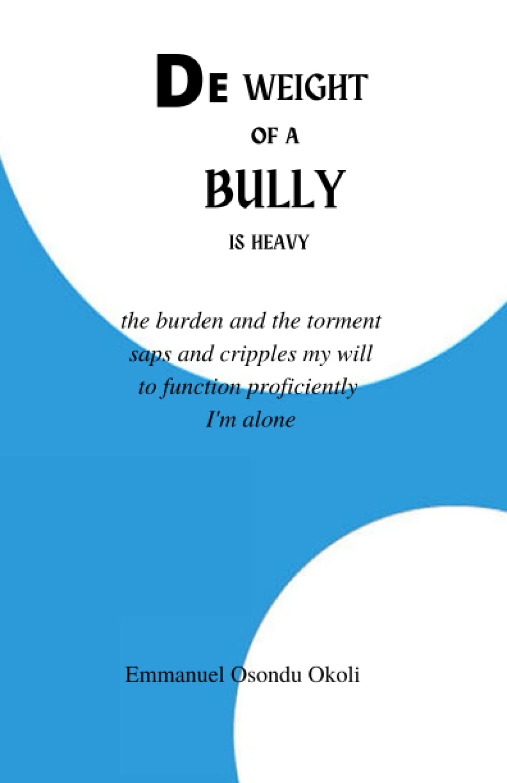 De Weight of a Bully is heavy: A bully reshapes and ruins a beautiful mind