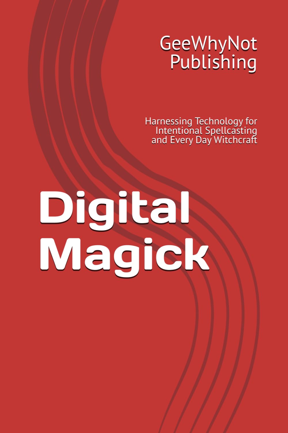 Digital Magick: Harnessing Technology for Intentional Spellcasting and Every Day Witchcraft