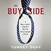 The Buy Side: A Wall Street Trader's Tale of Spectacular Excess