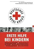 Erste Hilfe bei Kindern: Das offizielle Erste-Hilfe-Buch für Notfallmaßnahmen bei Babys und Kindern