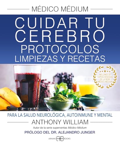 Médico Médium. Cuidar tu cerebro. Protocolos, limpiezas y recetas: Para la salud neurológica, autoinmune y mental.
