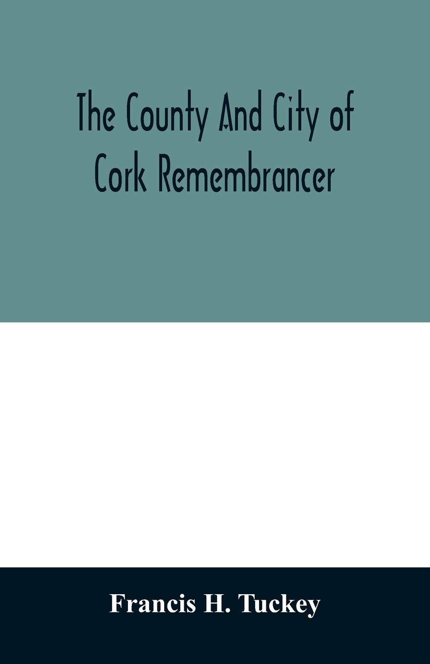 The county and city of Cork remembrancer; or, Annals of the county and city of Cork