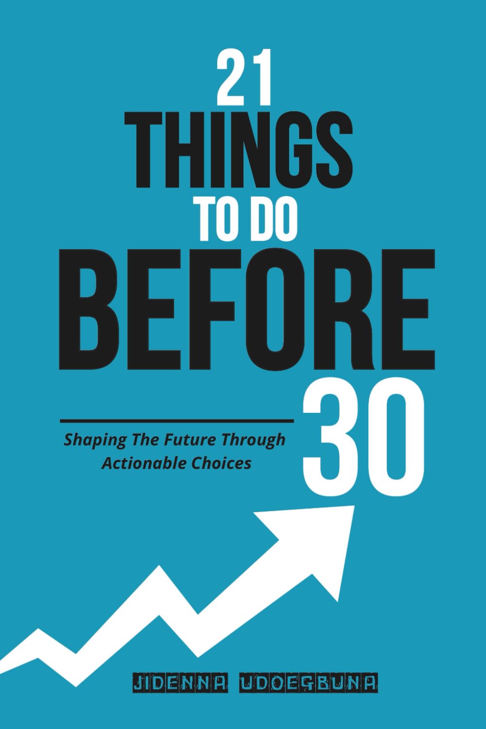 21 Things to Do Before 30: Shaping The Future Through Actionable Choices