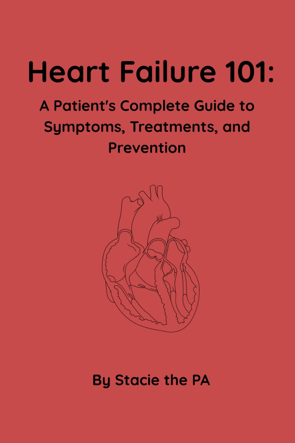 Heart Failure 101: A Patient’s Complete Guide to Symptoms, Treatments, and Prevention