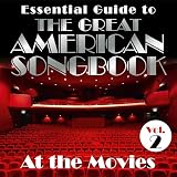 Essential Guide to the Great American Songbook: At the Movies, Vol. 2