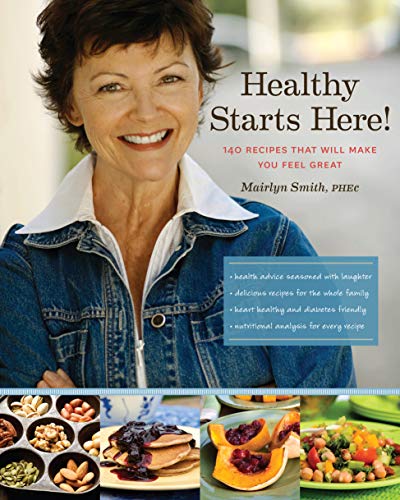 Healthy Starts Here!: 140 Recipes That Will Make You Feel Great