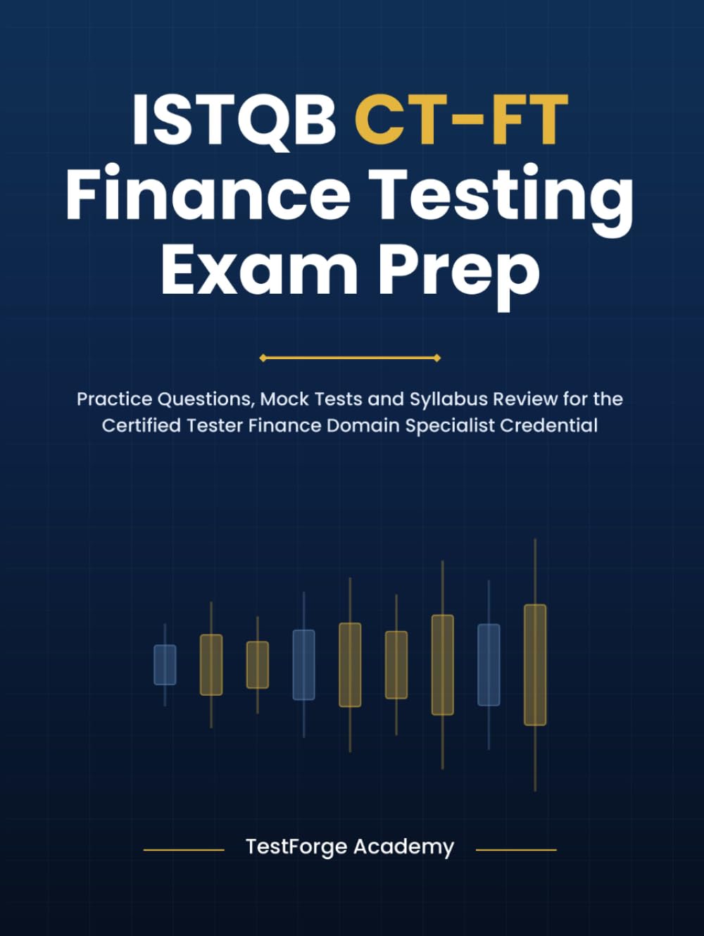 ISTQB CT-FT Finance Testing Exam Prep: Practice Questions, Mock Tests and Syllabus Review for the Certified Tester Finance Domain Specialist Credential