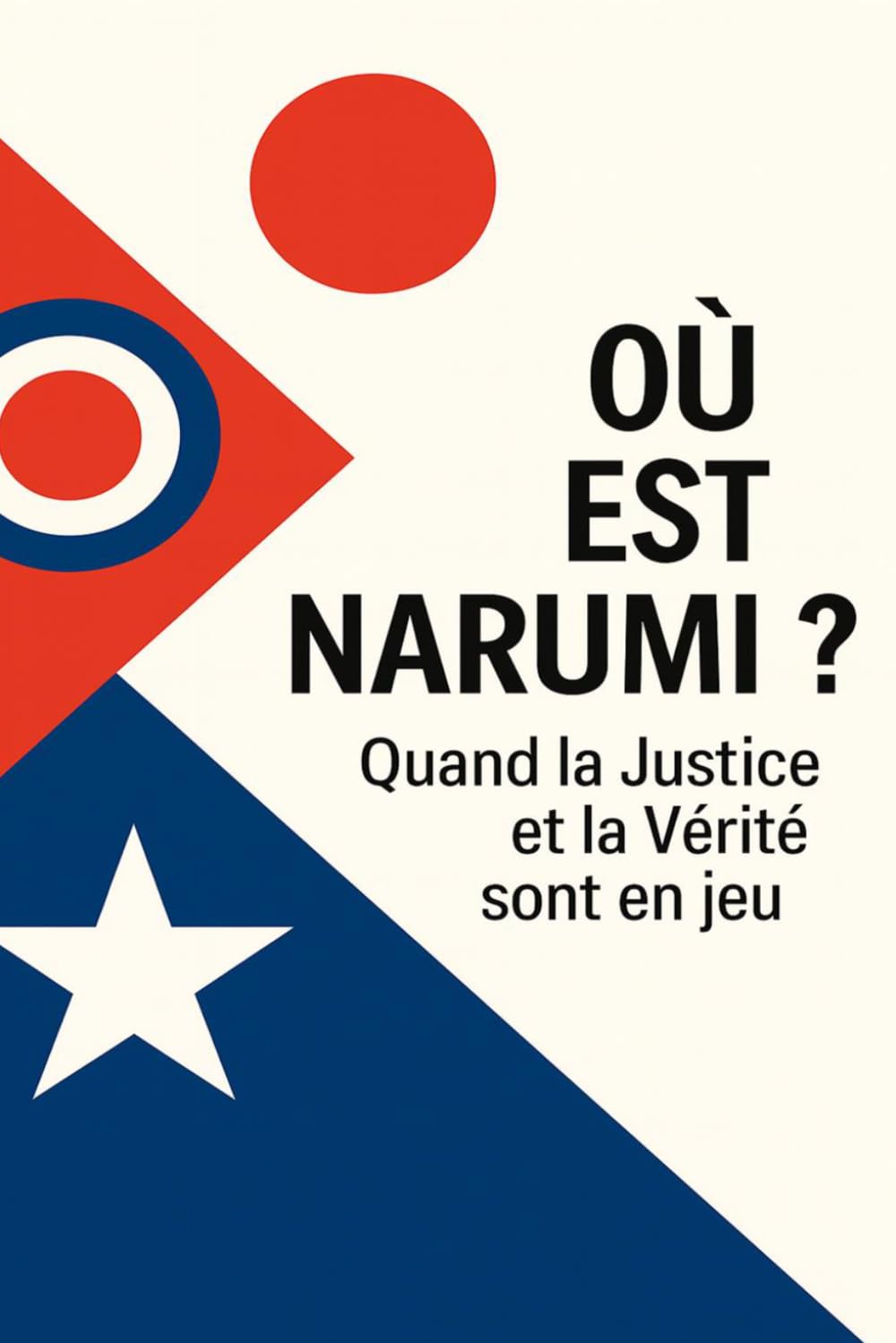 Où est Narumi ? Quand la Justice et la Vérité sont en jeu: Enquête sur une disparition, une condamnation et les zones d’ombre de la justice